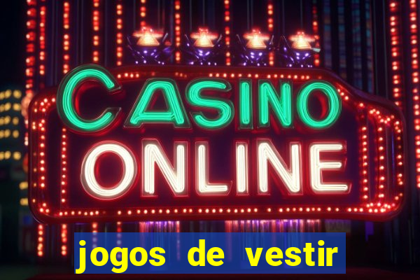 jogos de vestir click jogos